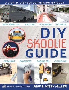 DIY Skoolie Guide: A Step-By-Step Bus Conversion Textbook, Paperback/Jeff Miller