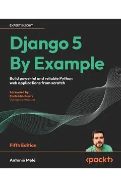 Django 5 By Example - Fifth Edition: Build powerful and reliable Python web applications from scratch - Antonio Melé