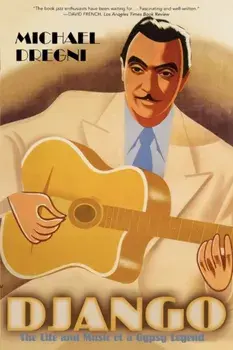 Django. The Life and Music of a Gypsy Legend, Paperback/Michael Dregni