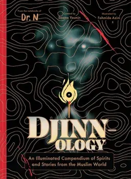 Djinnology. An Illuminated Compendium of Spirits and Stories from the Muslim World, Hardback/Fahmida Azim