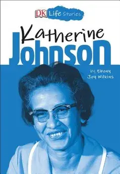 DK Life Stories: Katherine Johnson, Paperback/Ebony Joy Wilkins