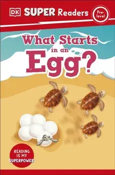 DK Super Readers Pre-Level What Starts in an Egg?, Paperback/***