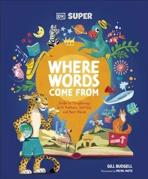 DK Super Where Words Come From. Guide to Morphology with Prefixes, Suffixes and Root Words, Hardback/DK