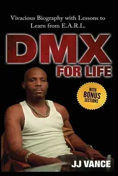 DMX for Life by JJ Vance: Vivacious Biography with Lessons to Learn from E.A.R.L., Paperback/Jj Vance