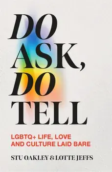 Do Ask, Do Tell. Queer Life, Love and Culture Laid Bare, Hardback/Stu Oakley