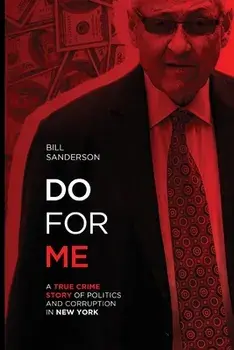 Do For Me - A True Crime Story Of Politics And Corruption In New York, Paperback/Bill Sanderson