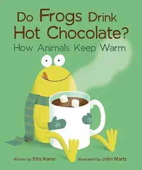 Do Frogs Drink Hot Chocolate?: How Animals Keep Warm, Paperback/Etta Kaner