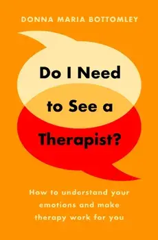 Do I Need to See a Therapist?. How to understand your emotions and make therapy work for you, Paperback/Donna Maria Bottomley