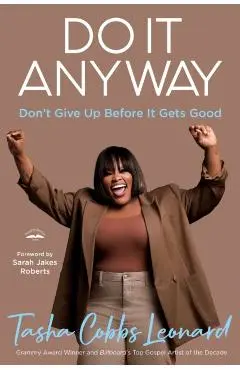 Do It Anyway: Don't Give Up Before It Gets Good - Tasha Cobbs Leonard