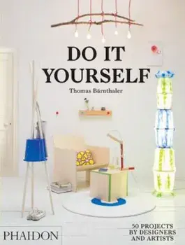 Do It Yourself: 50 Projects by Designers and Artists, Hardcover/Thomas Barnthaler