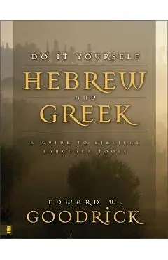 Do It Yourself Hebrew and Greek: A Guide to Biblical Language Tools - Edward W. Goodrick