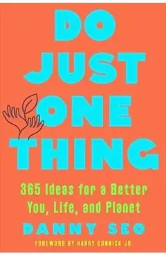 Do Just One Thing: 365 Ideas for a Better You, Life, and Planet - Danny Seo