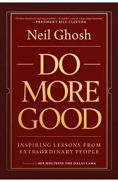 Do More Good: Inspiring Lessons from Extraordinary People - Neil Ghosh