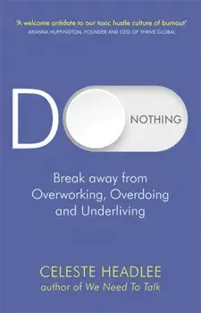 Do Nothing. Break Away from Overworking, Overdoing and Underliving, Paperback/Celeste Headlee