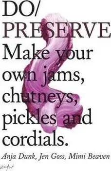 Do Preserve. Make Your Own Jams, Chutneys, Pickles and Cordials, Paperback/Jen Goss