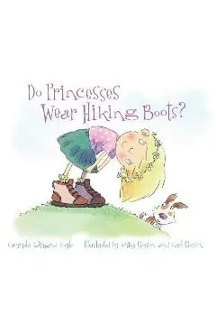 Do Princesses Wear Hiking Boots? - Carmela Lavigna Coyle