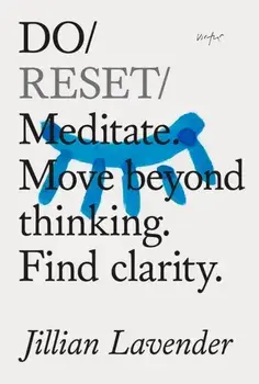 Do Reset. Meditate. Move beyond thinking. Find clarity., Paperback/Jillian Lavender