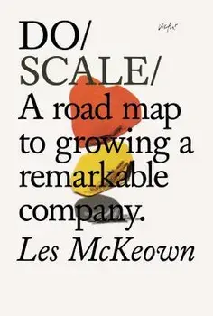 Do Scale: A Road Map to Growing a Remarkable Company, Paperback/Les McKeown