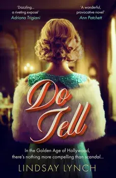 Do Tell. an unputdownable tale of secrets and scandal set within the Golden Age of Hollywood, Paperback/Lindsay Lynch