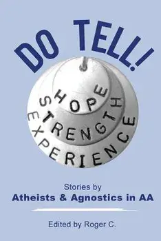 Do Tell!: Stories by Atheists and Agnostics in AA, Paperback/Roger C