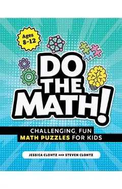 Do the Math!: Challenging, Fun Math Puzzles for Kids - Steven Clontz
