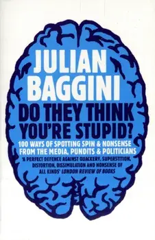 Do They Think You're Stupid?. 100 Ways Of Spotting Spin And Nonsense From The Media, Celebrities And Politicians, Paperback/Julian Baggini