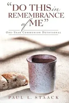 Do This in Remembrance of Me: One-Year Communion Devotional, Paperback/Paul L. Staack