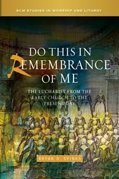 Do this in Remembrance of Me. The Eucharist from the Early Church to the Present Day, Paperback/Professor Bryan D. Spinks