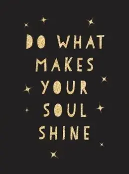 Do What Makes Your Soul Shine. Inspiring Quotes to Help You Live Your Best Life, Hardback/Summersdale Publishers