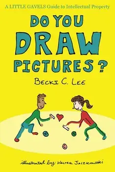 Do You Draw Pictures?: A Little Gavels Guide to Intellectual Property, Paperback/Becki C. Lee