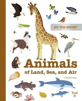 Do You Know?: Animals of Land, Sea, and Air, Hardback/Stephanie Babin