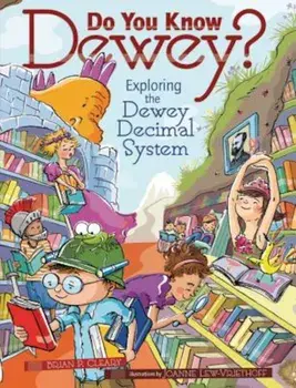 Do You Know Dewey': Exploring the Dewey Decimal System/Brian P. Cleary