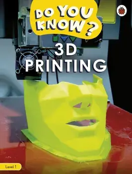 Do You Know? Level 1 - 3D Printing, Paperback/Ladybird