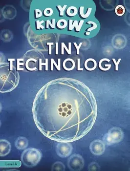 Do You Know? Level 4 - Tiny Technology, Paperback/Ladybird