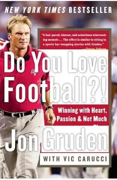 Do You Love Football?!: Winning with Heart, Passion, and Not Much Sleep - Jon Gruden