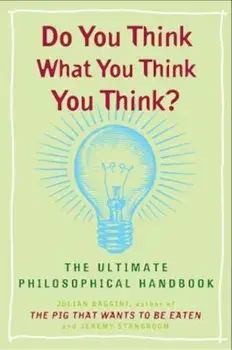 Do You Think What You Think You Think': The Ultimate Philosophical Handbook, Paperback/Julian Baggini