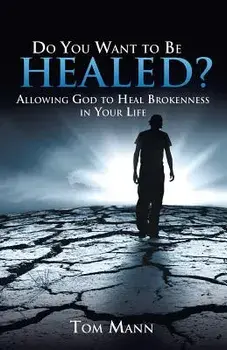 Do You Want to Be Healed?, Paperback/Tom Mann