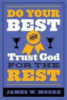 Do Your Best and Trust God for the Rest, Paperback/James W. Moore