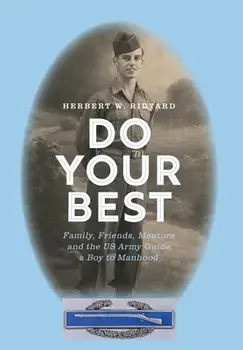 Do Your Best: Family, Friends, Mentors and the US Army Guide a Boy to Manhood, Hardcover/Herbert W. Ridyard