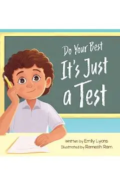 Do Your Best - It's Just a Test: A Children's Picture Book About Test-Taking Anxiety for Kids Ages 4-8 - Emily Lyons