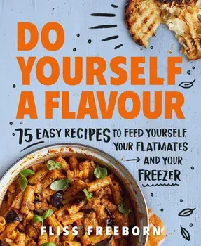 Do Yourself a Flavour. 75 Easy Recipes to Feed Yourself, Your Flatmates and Your Freezer, Paperback/Fliss Freeborn