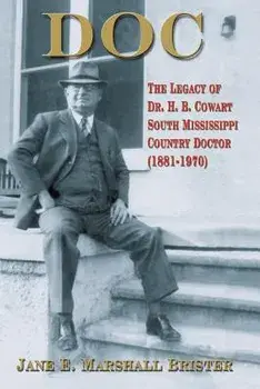Doc: The Legacy of Dr. H.B. Cowart - South Mississippi Country Doctor 1881-1970, Paperback/Jane E. Marshall Brister