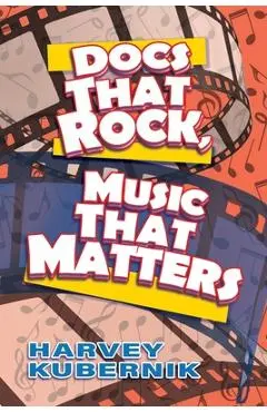 Docs That Rock, Music That Matters - Harvey Kubernik