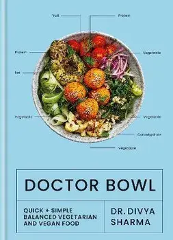 Doctor Bowl. Quick + Simple Balanced Vegetarian and Vegan Food, Hardback/Dr Divya (Influencer) Sharma