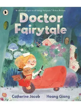 Doctor Fairytale. A brilliantly illustrated and exciting new rhyming picture book, full of fun fairy tale twists, for ages 3, 4, 5, 6, Paperback/Catherine Jacob