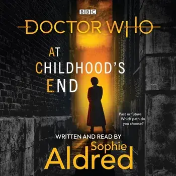 Doctor Who: At Childhood's End. Thirteenth Doctor Novel, CD-Audio/Sophie Aldred