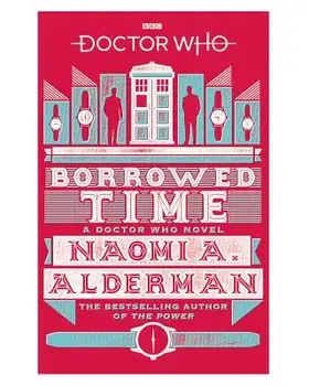 Doctor Who: Borrowed Time, Paperback/Naomi Alderman