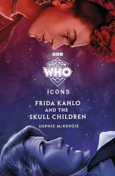 Doctor Who: Frida Kahlo and the Skull Children, Paperback/Sophie McKenzie