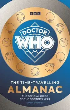 Doctor Who: The Time-Travelling Almanac. The Official Guide to the Doctor’s Year, Hardback/Simon Guerrier