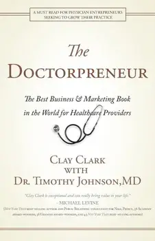 Doctorpreneur: The Best Business & Marketing Book in the World for Healthcare Providers, Paperback/Clay Clark
